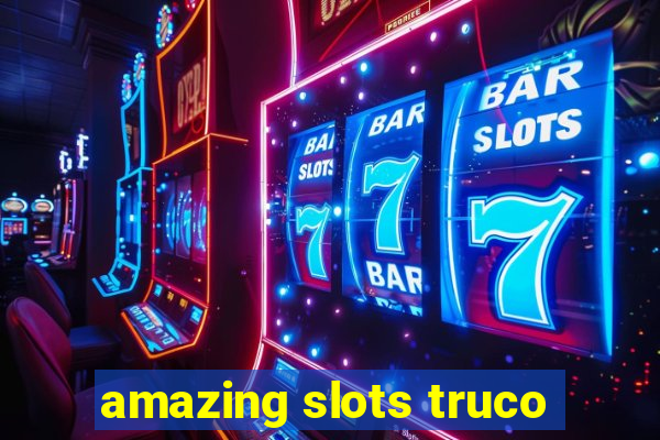 amazing slots truco